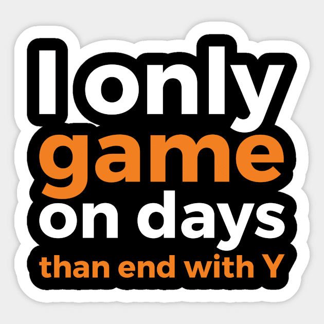 I only game on days than end with Y geek humor Sticker by RedYolk